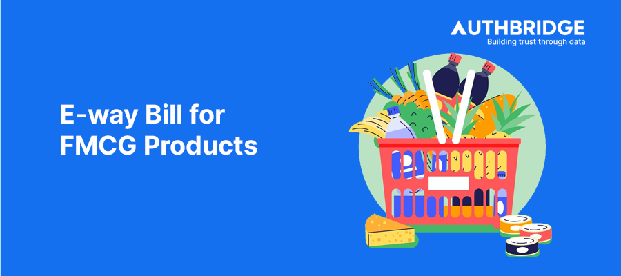 Navigating E-way Bill Compliance and Efficiency in the FMCG Sector:  A Comprehensive Guide